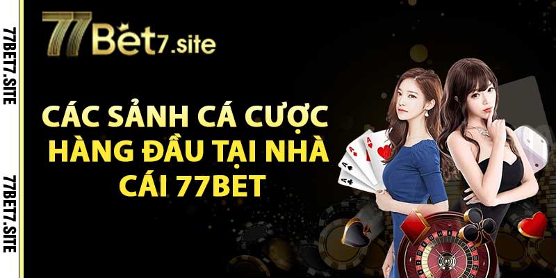 Giới Thiệu 77Bet – Nhà Cái Uy Tín Hàng Đầu Châu Á 2 Các sảnh cá cược hàng đầu tại nhà cái 77bet