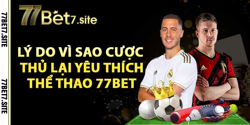 Thể Thao 77Bet - Thương Hiệu Hàng Đầu Về Cá Độ Bóng Đá 4 Lý do vì sao cược thủ lại yêu thích thể thao 77Bet