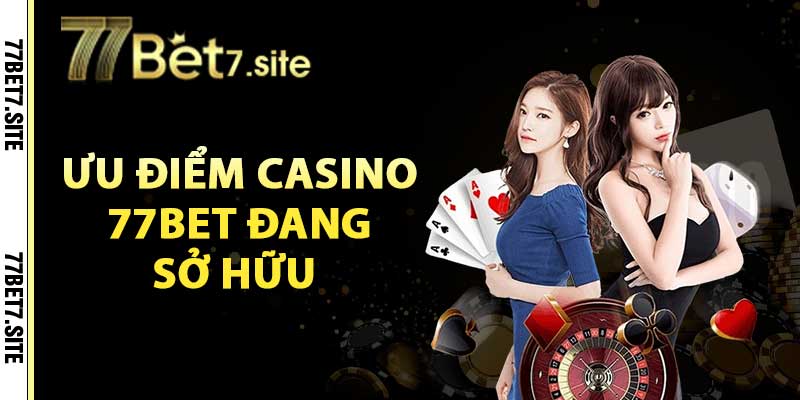 Casino 77Bet – Sảnh Cá Cược Uy Tín Lọt Top Đầu 2024 3 Những ưu điểm casino 77bet đang sở hữu hiện tại